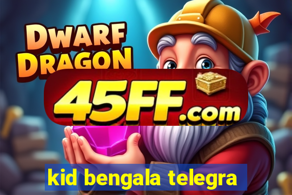 kid bengala telegra
